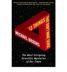 13 Things That Don't Make Sense - Michael Brooks