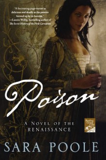 Poison: A Novel of the Renaissance - Sara Poole