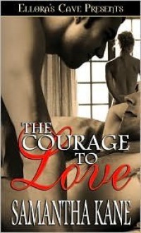 The Courage to Love (Brothers in Arms, #1) - Samantha Kane