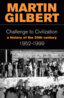 Challenge to Civilization: The History of the 20th Century 1952-1999 - Martin Gilbert