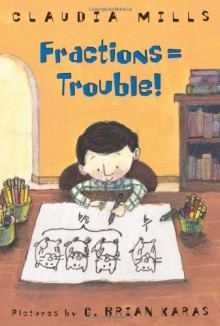 Fractions = Trouble! - Claudia Mills, G. Brian Karas