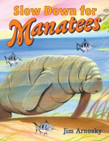 Slow Down for Manatees - Jim Arnosky