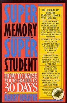 Super Memory - Super Student: How to Raise Your Grades in 30 Days - Harry Lorayne