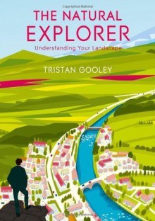 The Natural Explorer: Understanding your Landscape - Tristan Gooley