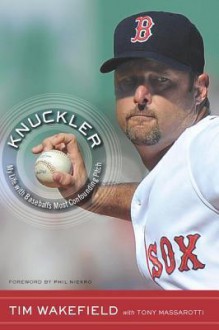 Knuckler: My Life with Baseball's Most Confounding Pitch - Tim Wakefield, Tony Massarotti