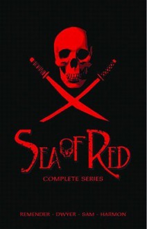 Sea of Red Slipcase Collection: The Complete Series - Remender, Kieron Dwyer, Remender