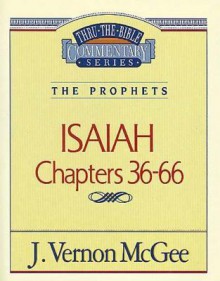 Thru the Bible Vol. 23: The Prophets (Isaiah 36-66): The Prophets (Isaiah 36-66) - J. Vernon McGee