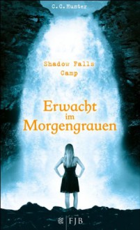 Erwacht im Morgengrauen (Shadow Falls Camp, Bd 2) - C.C. Hunter, Tanja Hamer