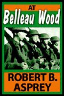 At Belleau Wood - Robert B. Asprey