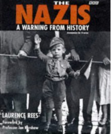 The Nazis: A Warning From History - Laurence Rees