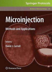 Microinjection: Methods and Applications - David Carroll