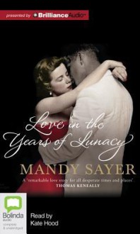 Love in the Years of Lunacy - Mandy Sayer