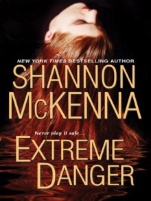 Extreme Danger (McClouds & Friends #5) - Shannon McKenna