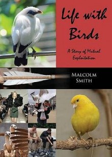 Life with Birds: A Story of Mutual Exploitation - Malcolm Smith