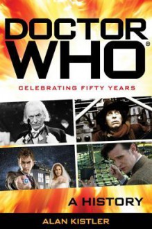 Doctor Who: A History - Alan Kistler