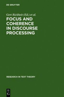 Focus and Coherence in Discourse Processing - Gert Rickheit