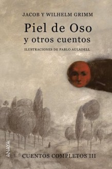 Piel de Oso y otros cuentos (Cuentos completos, #3) - Jacob Grimm