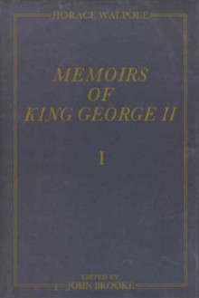 Memoirs of King George II: The Yale Edition of Horace Walpole's Memoirs - Horace Walpole, John Brooke