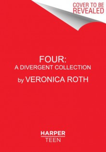 Four: A Divergent Collection (Divergent, #0.1 - 0.4) - Veronica Roth