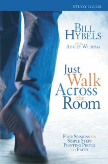 Just Walk Across the Room Participant's Guide: Four Sessions on Simple Steps Pointing People to Faith (Zondervangroupware) - Zondervan Publishing, Ashley Wiersma