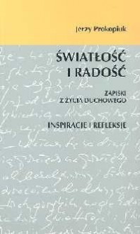 Światłość i Radość - Jerzy Prokopiuk