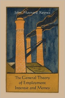 The General Theory of Employment Interest and Money - John Maynard Keynes