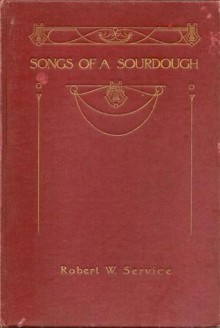 Songs of a Sourdough - Robert W. Service