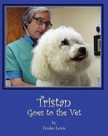 Tristan Goes to the Vet - Trudee Lewis