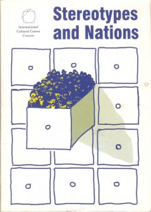 Stereotypes and Nations - Teresa Walas, Jacek Woźniakowski, Jan Błoński, Bela Borsi-Kalman, Karl Dedecius, Konstantin Dushenko, Urs Altermatt, Ruth Stella Amossy, Alexander Antipenka, Lothar Baier, Stanisław Barańczak, Jerzy Bartminski, Thomas Beckermann, Jan Berting