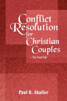 Conflict Resolution For Christian Couples - Paul R. Shaffer