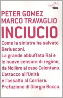 Inciucio - Peter Gomez, Marco Travaglio