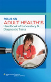 Focus on Adult Health's Handbook of Laboratory & Diagnostic Tests - Lippincott Williams & Wilkins