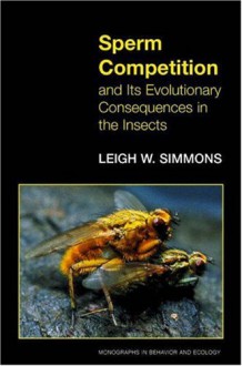 Sperm Competition And Its Evolutionary Consequences In The Insects - Leigh W. Simmons