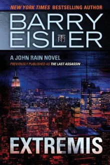 Extremis (previously published as The Last Assassin) (John Rain series) - Barry Eisler