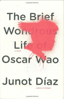 The Brief Wondrous Life of Oscar Wao - Junot Diaz