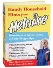 Handy Household Hints from Heloise: Hundreds of Great Ideas at Your Fingertips - Heloise