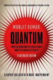 Quantum: Einstein, Bohr and the Great Debate about the Nature of Reality. Manjit Kumar - Manjit Kumar