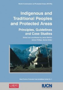 Indigenous and Traditional Peoples and Protected Areas: Principles, Guidelines, and Case Studies - Javier Beltran