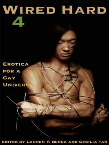 Wired Hard 4: Erotica for a Gay Universe - Lauren P. Burka