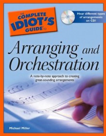 The Complete Idiot's Guide to Arranging and Orchestration - Michael Miller