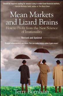 Mean Markets and Lizard Brains: How to Profit from the New Science of Irrationality - Terry Burnham