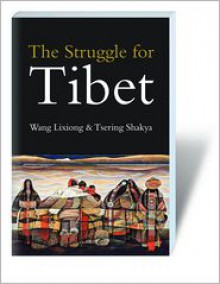 The Struggle for Tibet - Wang Lixiong, Tsering Shakya, Wang Lixiong