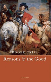 Reasons and the Good - Roger Crisp