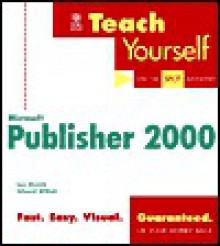 Teach Yourself Microsoft Publisher 2000: On the Spot Answers - Bob Weibel, Edward Willett