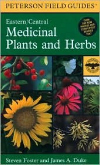 A Field Guide to Medicinal Plants and Herbs: Of Eastern and Central North America - James A. Duke, Steven Foster, Roger Tory Peterson