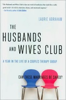 The Husbands and Wives Club: A Year in the Life of a Couples Therapy Group - Laurie Abraham