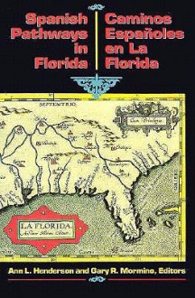 Spanish Pathways in Florida, 1492-1992 - Gary R. Mormino, Ann L. Henderson, Carlos J Cano