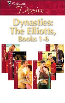 Dynasties: The Elliotts, Books 1-6 (Silhouette Desire) - Leanne Banks, Heidi Betts, Charlene Sands, Brenda Jackson, Anna DePalo, Susan Crosby