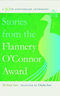 Stories from the Flannery O'Connor Award: The Early Years - Charles East