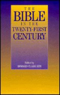 The Bible in the Twenty-First Century - Howard Clark Kee